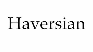 How to Pronounce Haversian [upl. by Ylek]