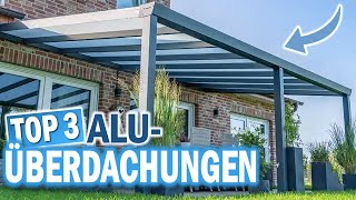 ALUMINIUM TERRASSENÜBERDACHUNGEN 2024 Diese 3 Modelle sind die Besten [upl. by Rhines656]