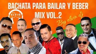 BACHATA PARA BAILAR Y BEBER MIX VOL 2 BY ELVIN DJ [upl. by Lockwood]