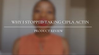 Why I Stopped Taking Cipla Actin South African YouTuber [upl. by Martina565]