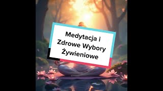 Medytacja i Zdrowe Wybory Żywieniowe [upl. by Okikuy]