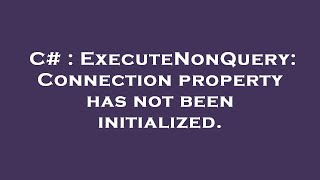 C  ExecuteNonQuery Connection property has not been initialized [upl. by Magnolia]