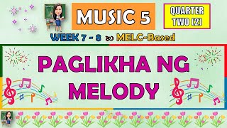 MUSIC 5  QUARTER 2 WEEK 7  8  PAGLIKHA NG MELODY  MELCBASED [upl. by Hanford]