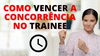 PROGRAMA TRAINEE  7 Dicas para Você VENCER a CONCORRÊNCIA [upl. by Dinnage]