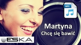 Martyna  Chcę się bawić MP3 ♫ [upl. by Queen745]