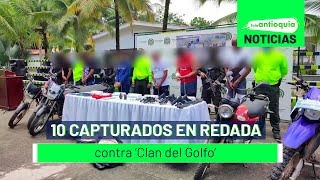 10 capturados en redada contra ‘Clan del Golfo’  Teleantioquia Noticias [upl. by Rubenstein]