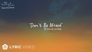 Dont Be Afraid  Anji x KD Estrada Lyrics  From quotMy Sunset Girlquot OST [upl. by Yleik]