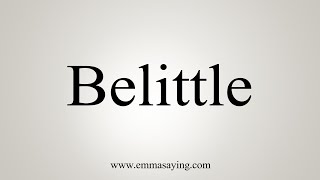 How To Say Belittle [upl. by Kerman]