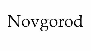 How to Pronounce Novgorod [upl. by Anitsuga]