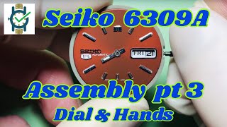 Seiko 6309A Assembly Part 3  Fitting The Dial amp Hands [upl. by Mcloughlin]