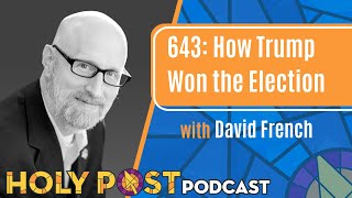 643 How Trump Won the Election with David French [upl. by Dolli]