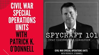 Podcast Episode 146  Civil War Special Operations Units with Patrick K ODonnell [upl. by Atthia]