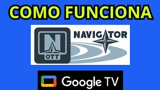 Como FUNCIONA OTT NAVIGATOR EN GOOGLE TV [upl. by Adnaugal]