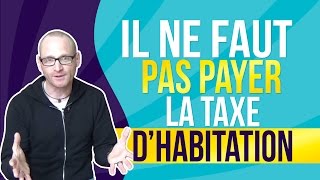 Il ne faut pas payer la taxe dhabitation [upl. by Esilram]