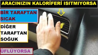 Aracınızın Kaloriferi Isıtmıyorsa  Bir taraftan Sıcak Diğer Taraftan Soğuk Üflüyorsa Kesin Çözümü [upl. by Wolfgram]