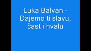 Duhovna Glazba Luka Balvan  Dajemo ti slavu čast i hvalu [upl. by Nahtnhoj]