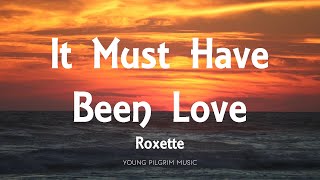 Roxette  It Must Have Been Love Lyrics [upl. by Swane]