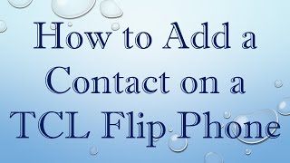 How to Add a Contact on a TCL Flip Phone [upl. by Rahsab]