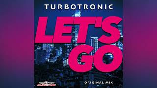 Turbotronic  Lets Go Original Mix [upl. by Eduj676]