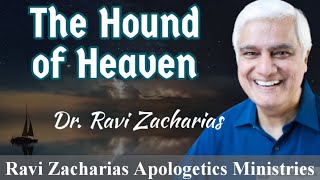 The Hound of Heaven  Dr Ravi Zacharias  Ravi Zacharias Apologetics Ministries [upl. by Mellins55]