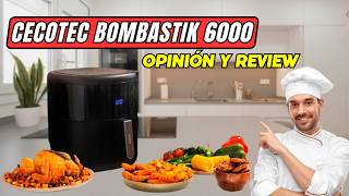 🍗 OPINIÓN Freidora de AIRE Cecotec Cecofry Bombastik 6000 🍗 [upl. by Curtis]