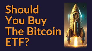 Should You Buy The Bitcoin ETF [upl. by Dnomasor]