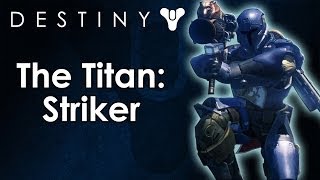 The Classes of Destiny Breakdown Titan  The Striker Subclass [upl. by Slavin]