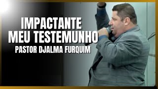 Pastor Djalma Furquim  MEU TESTEMUNHO [upl. by Misak]