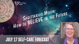 How to Believe in the Future with the Sagittarius Moon  Astro Vibe for Wed July 17th [upl. by Ahsyle]