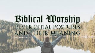 Biblical Worship Reverential Postures and Their Meaning [upl. by Jourdan771]