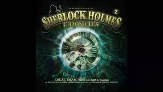 Sherlock Holmes Chronicles  Folge 02 Die Zeitmaschine Komplettes Hörspiel [upl. by Hamburger]