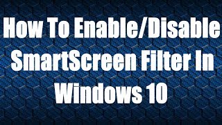 How To EnableDisable SmartScreen Filter In Windows 10 [upl. by Harwell]