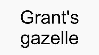 How to pronounce Grants gazelle [upl. by Alrac]