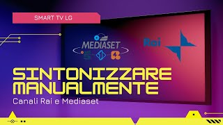 Come SINTONIZZARE MANUALMENTE i canali Rai e Mediaset su Smart TV LG [upl. by Gregoire]