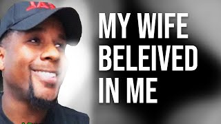 My wife believed in me [upl. by Kelton]