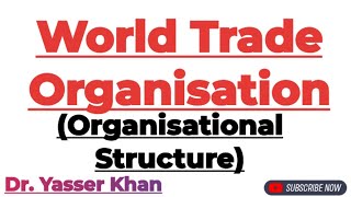 World Trade Organisation  WTO  Organisational Structure Of World Trade Organisation  Economics [upl. by Aisetal487]