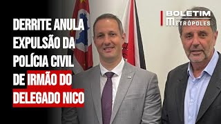 Derrite anula expulsão da Polícia Civil de irmão do delegado Nico [upl. by Shue76]