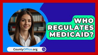 Who Regulates Medicaid  CountyOfficeorg [upl. by Kamal]