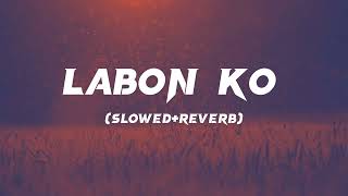 Labon Ko  SlowedReverb  KK  Lofi Song  slowedandreverb trendingsong lofisongs [upl. by Tiebout]