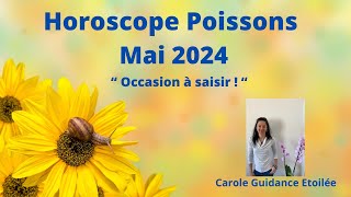 Horoscope Poissons ♓️ Mai 2024 🔮💫 quotOccasion à saisir quot⭐️ [upl. by Willet]