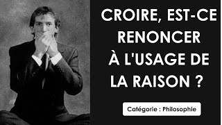 Philosophie Croire estce renoncer à lusage de la raison  dissertation [upl. by Hecker]