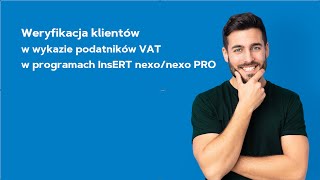 InsERT nexo  Weryfikacja klientów w Wykazie podatników VAT biała lista [upl. by Hrutkay]