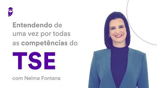 Entendendo de uma vez por todas as competências do TSE  Prof Nelma Fontana [upl. by Jaylene]