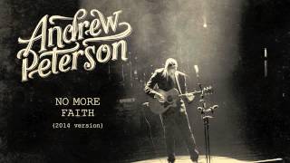 Andrew Peterson  No More Faith 2014 Version Official Audio [upl. by Jeb189]