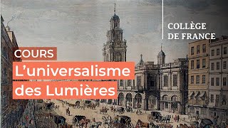 L’universalisme des Lumières  débats et controverses 3  Antoine Lilti 20232024 [upl. by Assirrem]