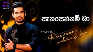 සැනසෙන්නම් මා  Sanasennam Ma Cover  Raween Kanishka [upl. by Tnafni]