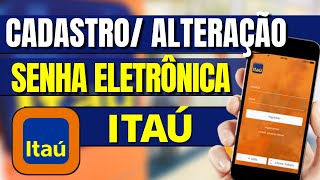 Senha Eletrônica Itaú  Como Cadastrar ou Alterar a Senha Eletrônica Itaú Solução Senha Itaú [upl. by Fennelly]