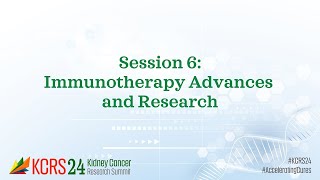 KCRS24 Session Six Immunotherapy Advances in Kidney Cancer  KidneyCAN [upl. by Anayek]