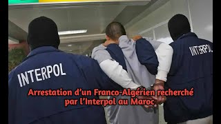 Arrestation dun FrancoAlgérien recherché par Interpol au Maroc [upl. by Tarkany709]