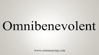 How To Say Omnibenevolent [upl. by Teage]